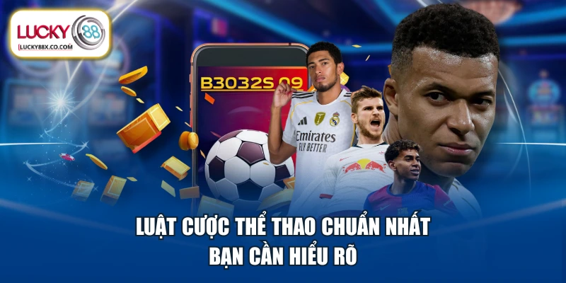 Luật cược thể thao chuẩn nhất bạn cần hiểu rõ
