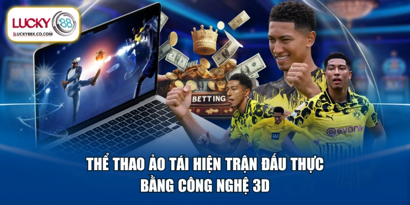 Thể thao ảo tái hiện trận đấu thực bằng công nghệ 3D